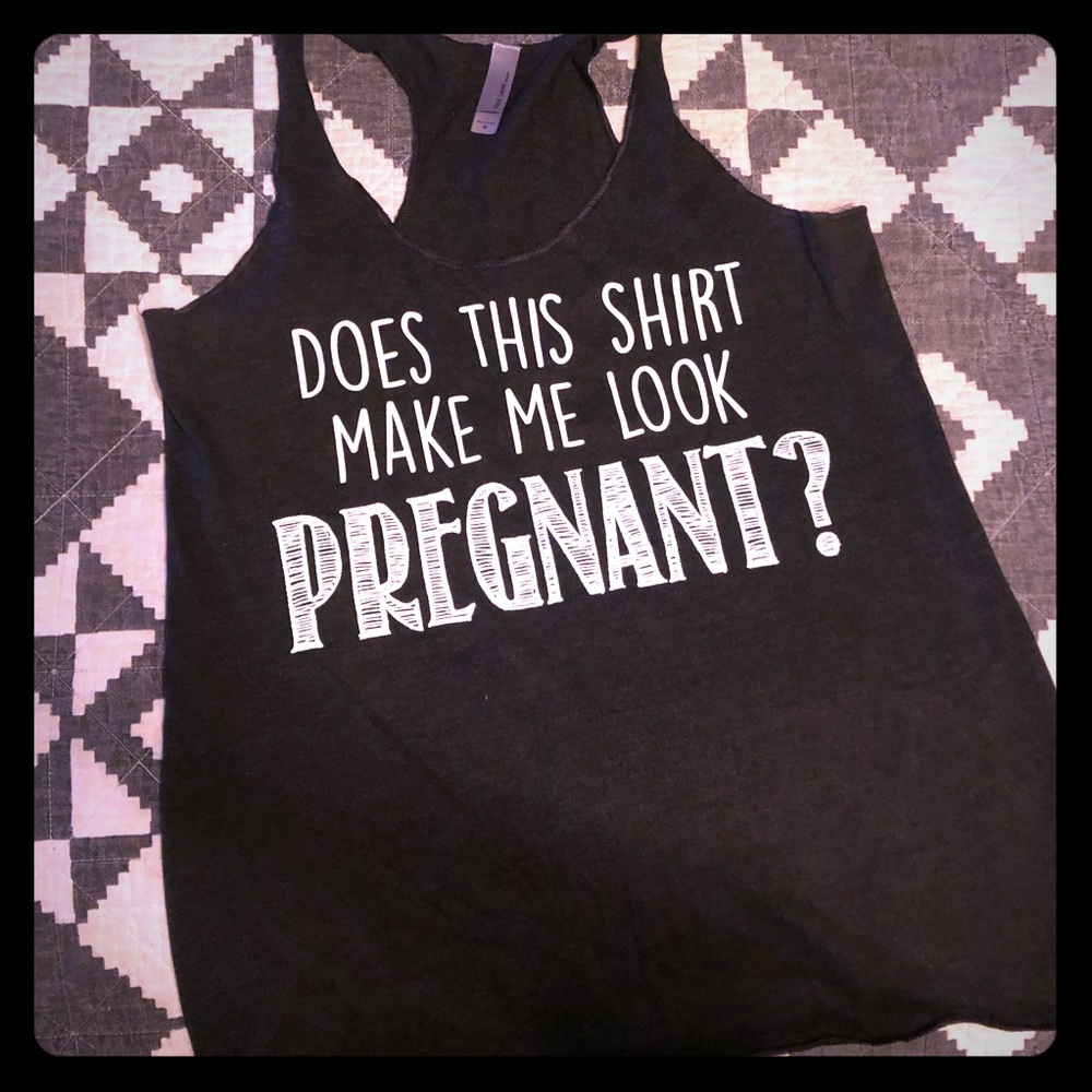 Does this shirt make me look pregnant tank